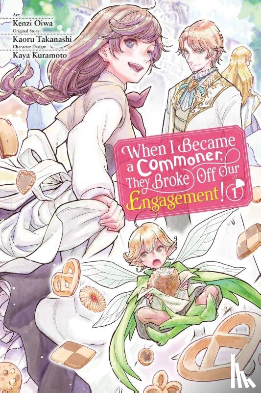 Hdz, Carolina, Takanashi, Kaoru, Kuramoto, Kaya, Oiwa, Kenzi - When I Became a Commoner, They Broke Off Our Engagement!, Vol. 1