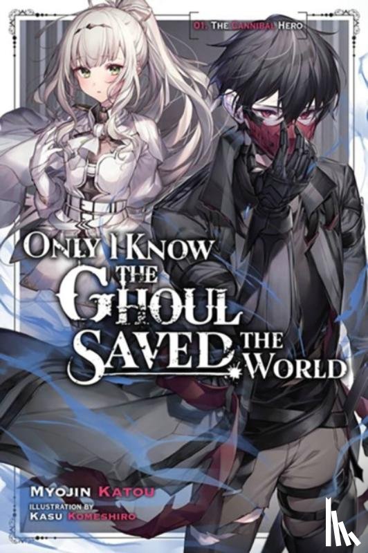Humphrey, Jake, Komeshiro, Kasu, Katou, Myojin - Only I Know the Ghoul Saved the World, Vol. 1 (light novel)