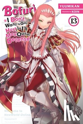 Cunningham, Andrew, KOIN, KOIN - Bofuri: I Don't Want to Get Hurt, so I'll Max Out My Defense., Vol. 13 (light novel)