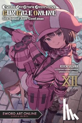 Sigsawa, Keiichi, Kuroboshi, Kouhaku, Kawahara, Reki, Paul, Stephen - Sword Art Online Alternative Gun Gale Online, Vol. 12 (light novel)