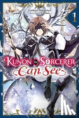 Smith, Katelyn, Laruha, Laruha, Minamino, Umikaze - Kunon the Sorcerer Can See, Vol. 1 (light novel)
