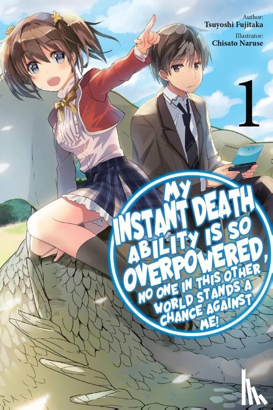 Naruse, Chisato, Macklem, Nathan, Nanavati, Tess, Fujitaka, Tsuyoshi - My Instant Death Ability Is So Overpowered, No One in This Other World Stands a Chance Against Me!, Vol. 1 (light novel)