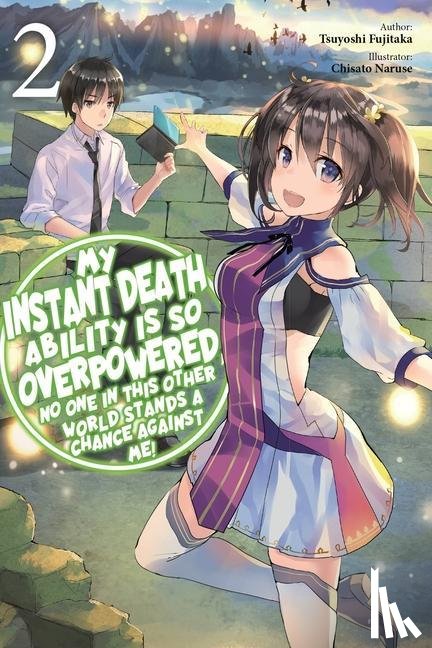 Naruse, Chisato, Macklem, Nathan, Nanavati, Tess, Fujitaka, Tsuyoshi - My Instant Death Ability Is So Overpowered, No One in This Other World Stands a Chance Against Me!, Vol. 2 (light novel)