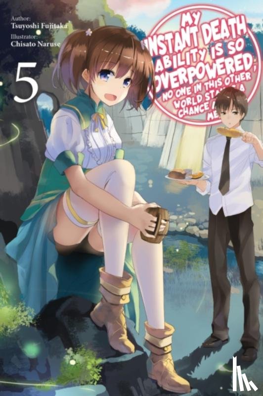 Naruse, Chisato, Macklem, Nathan, Nanavati, Tess, Fujitaka, Tsuyoshi - My Instant Death Ability Is So Overpowered, No One in This Other World Stands a Chance Against Me!, Vol. 5 (light novel)