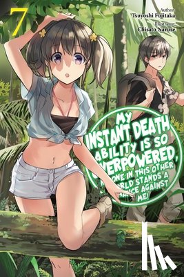 Naruse, Chisato, Macklem, Nathan, Nanavati, Tess, Fujitaka, Tsuyoshi - My Instant Death Ability Is So Overpowered, No One in This Other World Stands a Chance Against Me!, Vol. 7 (light novel)