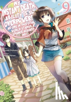 Naruse, Chisato, Macklem, Nathan, Nanavati, Tess, Fujitaka, Tsuyoshi - My Instant Death Ability Is So Overpowered, No One in This Other World Stands a Chance Against Me!, Vol. 9 (light novel)
