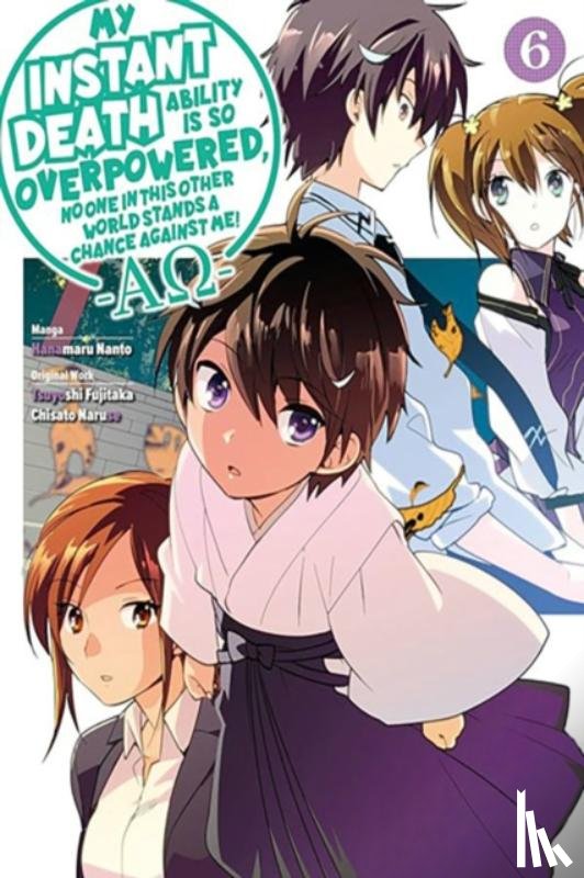 Naruse, Chisato, Nanto, Hanamaru, Vladyslav, Lukashevych, Macklem, Nathan - My Instant Death Ability Is So Overpowered, No One in This Other World Stands a Chance Against Me! —AO—, Vol. 6 (manga)