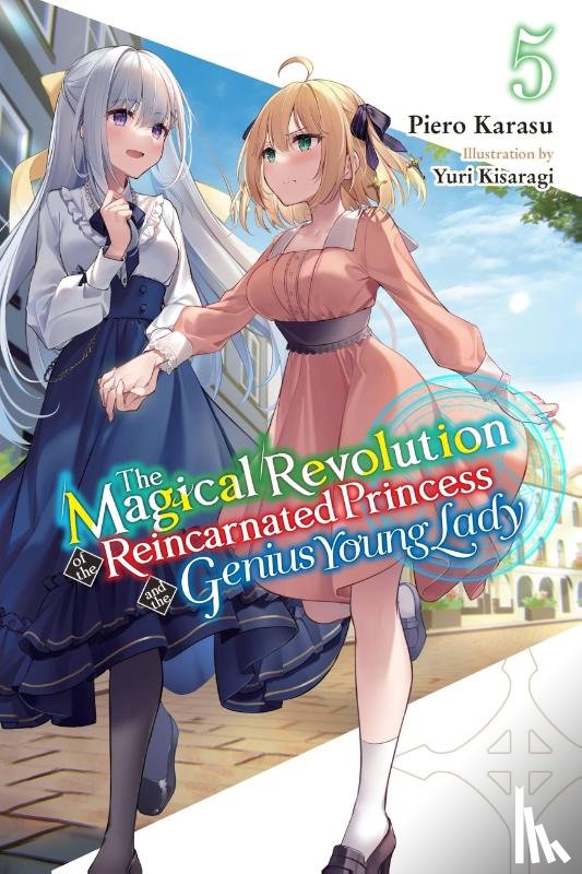 Trowell, Haydn, Karasu, Piero, Kisaragi, Yuri - The Magical Revolution of the Reincarnated Princess and the Genius Young Lady, Vol. 5 (novel)