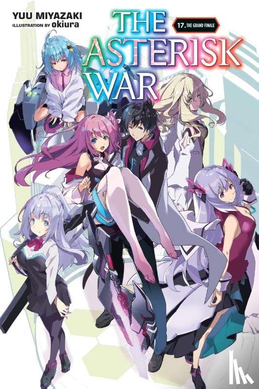 Trowell, Haydn, Okiura, Okiura, Miyazaki, Yuu - The Asterisk War, Vol. 17 (light novel)