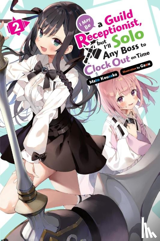Gaou, Gaou, Kousaka, Mato - I May Be a Guild Receptionist, but I’ll Solo Any Boss to Clock Out on Time, Vol. 2 (light novel)