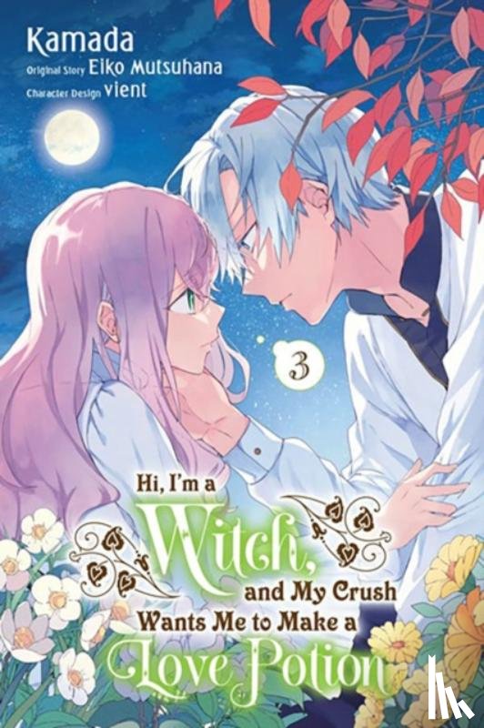Nibley, Alethea, Nibley, Athena, Mutsuhana, Eiko, Kamada, Kamada - Hi, I'm a Witch, and My Crush Wants Me to Make a Love Potion, Vol. 3