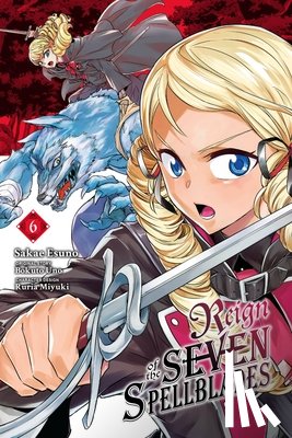 Cunningham, Andrew, Uno, Bokuto, Miyuki, Ruria, Esuno, Sakae - Reign of the Seven Spellblades, Vol. 6 (manga)