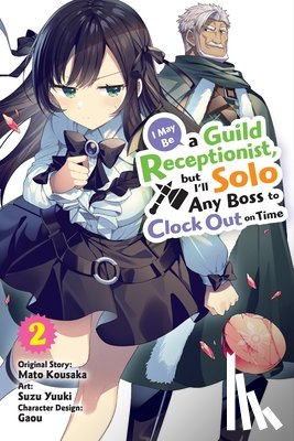 Ward, Jennifer, Kousaka, Mato, Pierce, Rachel, Yuuki, Suzu - I May Be a Guild Receptionist, but I’ll Solo Any Boss to Clock Out on Time, Vol. 2 (manga)