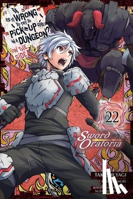 Omori, Fujino, Haimura, Kiyotaka, Christie, Phil, Yasuda, Suzuhito - Is It Wrong to Try to Pick Up Girls in a Dungeon? On the Side: Sword Oratoria, Vol. 22 (manga)