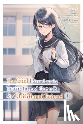 Kennoji, Fly, Matsuura, Haco, Kennoji, Kennoji, Midorikawa, Yoh - The Girl I Saved on the Train Turned Out to Be My Childhood Friend, Vol. 4 (manga)