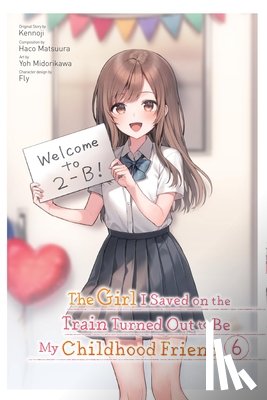 Kennoji, Fly, Matsuura, Haco, Kennoji, Kennoji, Midorikawa, Yoh - The Girl I Saved on the Train Turned Out to Be My Childhood Friend, Vol. 6 (manga)