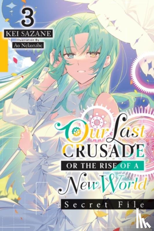 Nekonabe, Ao, Cash, Jan, Sazane, Kei - Our Last Crusade or the Rise of a New World: Secret File, Vol. 3 (light novel)