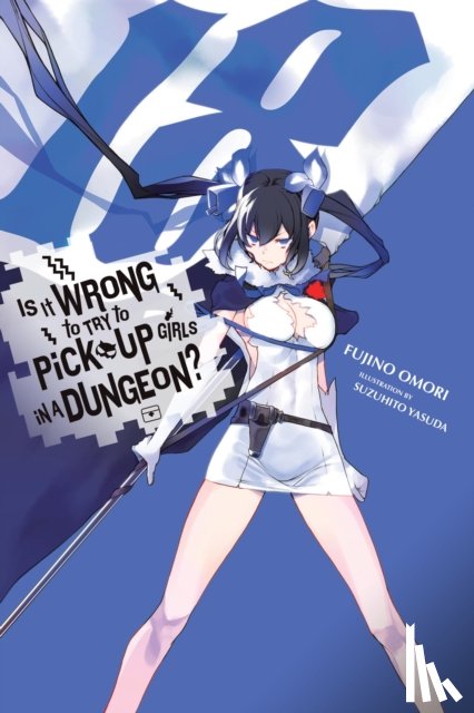 DeLucia, Dale, Omori, Fujino, Yasuda, Suzuhito - Is It Wrong to Try to Pick Up Girls in a Dungeon?, Vol. 18 (light novel)