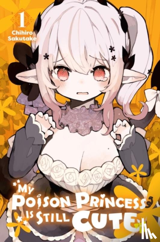 McKnight, Andria, Carolina, Carolina, Sakutake, Chihiro - My Poison Princess Is Still Cute, Vol. 1