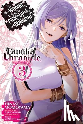 Hdz, Carolina, DeLucia, Dale, Omori, Fujino, Momoyama, Hinase - Is It Wrong to Try to Pick Up Girls in a Dungeon? Familia Chronicle Episode Freya, Vol. 3 (manga)