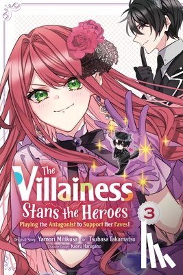 Harugano, Kaoru, Harvey, Leighann, Gancio, Rochelle, Takamatsu, Tsubasa - The Villainess Stans the Heroes: Playing the Antagonist to Support Her Faves!, Vol. 3