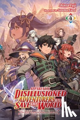 Hutton, Luke, Fuji, Shinta, Kuroi, Susumu - Apparently, Disillusioned Adventurers Will Save the World, Vol. 4 (light novel)