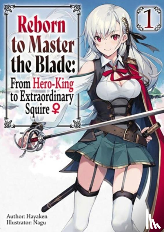 Smith, Carly, Hayaken, Hayaken, Langwiser, Mike, Nagu, Nagu - Reborn to Master the Blade: From Hero-King to Extraordinary Squire, Vol. 1 (light novel)