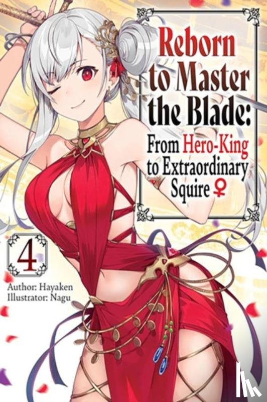Smith, Carly, Hayaken, Hayaken, Langwiser, Mike, Nagu, Nagu - Reborn to Master the Blade: From Hero-King to Extraordinary Squire, Vol. 4 (light novel)
