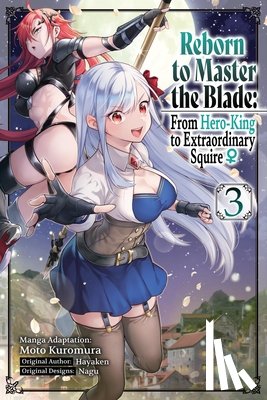 Pizarro Lanzas, Elena, Hayaken, Hayaken, Quina, Heather, Kuromura, Moto - Reborn to Master the Blade: From Hero-King to Extraordinary Squire, Vol. 3 (manga)