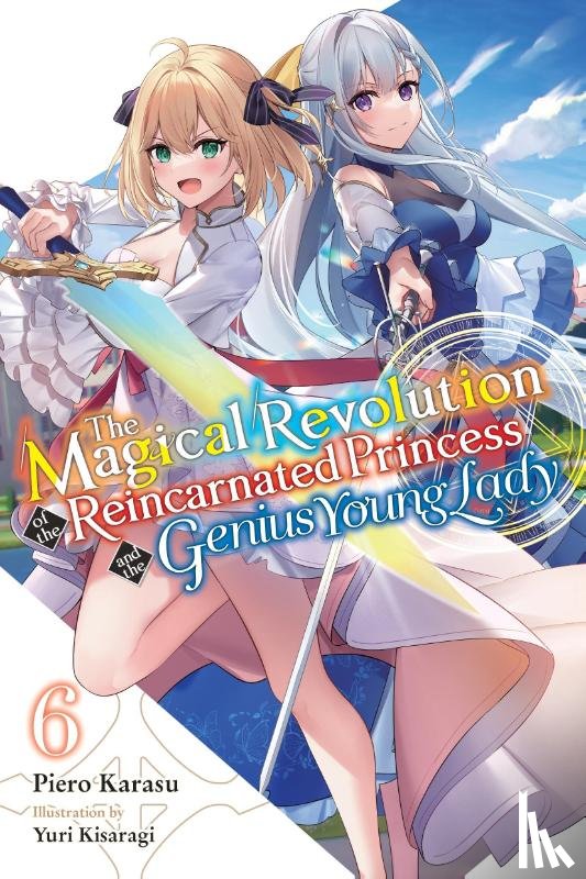Trowell, Haydn, Karasu, Piero, Kisaragi, Yuri - The Magical Revolution of the Reincarnated Princess and the Genius Young Lady, Vol. 6 (novel)