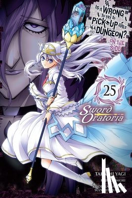 Omori, Fujino, Haimura, Kiyotaka, Christie, Phil, Yasuda, Suzuhito - Is It Wrong to Try to Pick Up Girls in a Dungeon? On the Side: Sword Oratoria, Vol. 25 (manga)