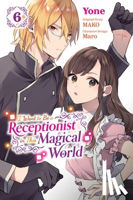 Cash, Jan, MAKO, Maro, Pierce, Rachel - I Want to Be a Receptionist in This Magical World, Vol. 6 (manga)