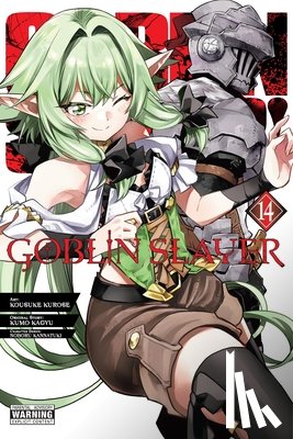 Pistillo, Bianca, Steinbach, Kevin, Kurose, Kousuke, Kagyu, Kumo - Goblin Slayer, Vol. 14 (manga)