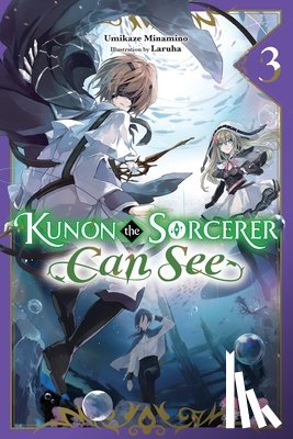 Smith, Katelyn, Laruha, Laruha, Minamino, Umikaze - Kunon the Sorcerer Can See, Vol. 3 (light novel)
