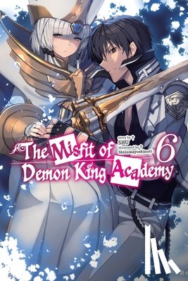 Shizumayoshinori, Shizumayoshinori, Shu, Shu, Mana, Z. - The Misfit of Demon King Academy, Vol. 6 (light novel)
