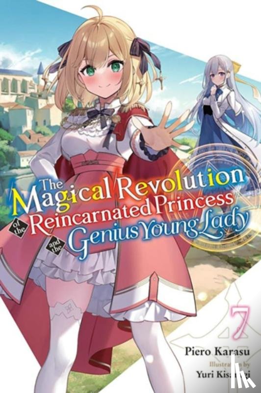 Trowell, Haydn, Karasu, Piero, Kisaragi, Yuri - The Magical Revolution of the Reincarnated Princess and the Genius Young Lady, Vol. 7 (novel)