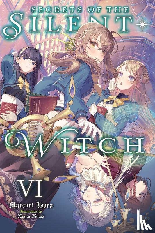 Prowse, Alice, Isora, Matsuri, Fujimi, Nanna - Secrets of the Silent Witch, Vol. 6