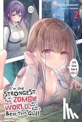 Iwanami, Ryou - I'm the Strongest in This Zombie World, But I Can't Beat This Girl!, Vol. 2: Volume 2