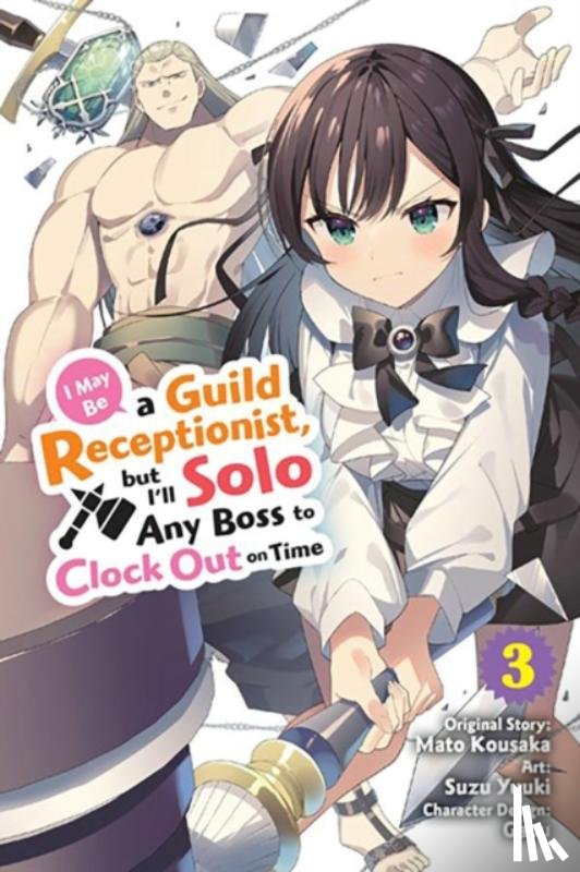 Ward, Jennifer, Kousaka, Mato, Pierce, Rachel, Yuuki, Suzu - I May Be a Guild Receptionist, but I’ll Solo Any Boss to Clock Out on Time, Vol. 3 (manga)