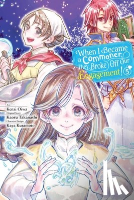 Hdz, Carolina, Takanashi, Kaoru, Kuramoto, Kaya, Oiwa, Kenzi - When I Became a Commoner, They Broke Off Our Engagement!, Vol. 5
