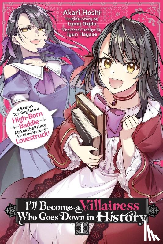 Hoshi, Akari, Okido, Izumi, Hayase, Jyun, Moon, Sarah - I’ll Become a Villainess Who Goes Down in History, Vol. 1