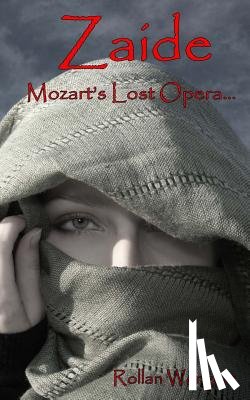 Wengert, Rollan - Zaide: Mozart's Lost Opera