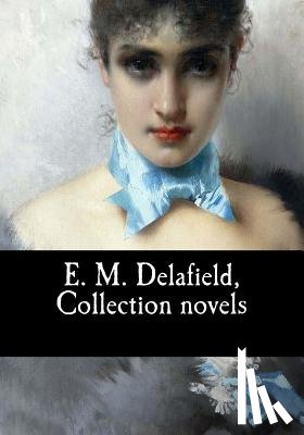 Delafield, E. M. - E. M. Delafield, Collection novels