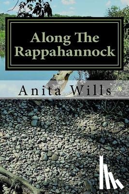 Wills, Anita L. - Along The Rappahannock: The Homeland of the Nanzatico (Nantaughtacund) Indian Nat