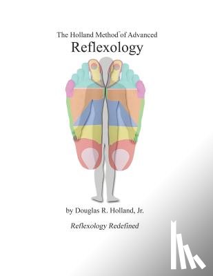 Holland, Douglas R. - The Holland Method of Advanced Reflexology: Reflexology Redefined