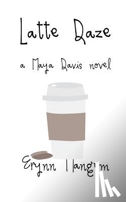 Mangum, Erynn - Latte Daze: a Maya Davis novel