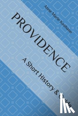 Keohane, Anne Marie - Providence: A Short History & Guide