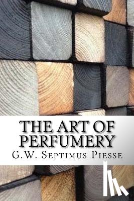 Piesse, G. W. Septimus - The Art of Perfumery