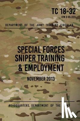 The Army, Headquarters Department of - TC 18-32 Special Forces Sniper Training & Employment: November, 2013