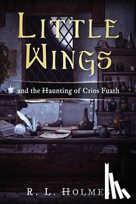 Holmes, R. L. - Little Wings: and the Haunting of Crios Fuath